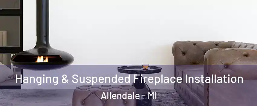  Hanging & Suspended Fireplace Installation Allendale - MI